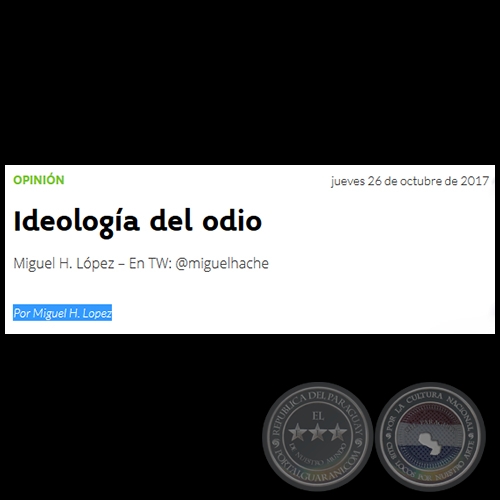 IDEOLOGÍA DEL ODIO - Por MIGUEL H. LÓPEZ - Jueves, 26 de Octubre de 2017